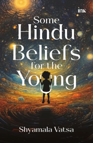 SOME HINDU BELIEFS FOR THE YOUNG - SHYAMALA VATSA