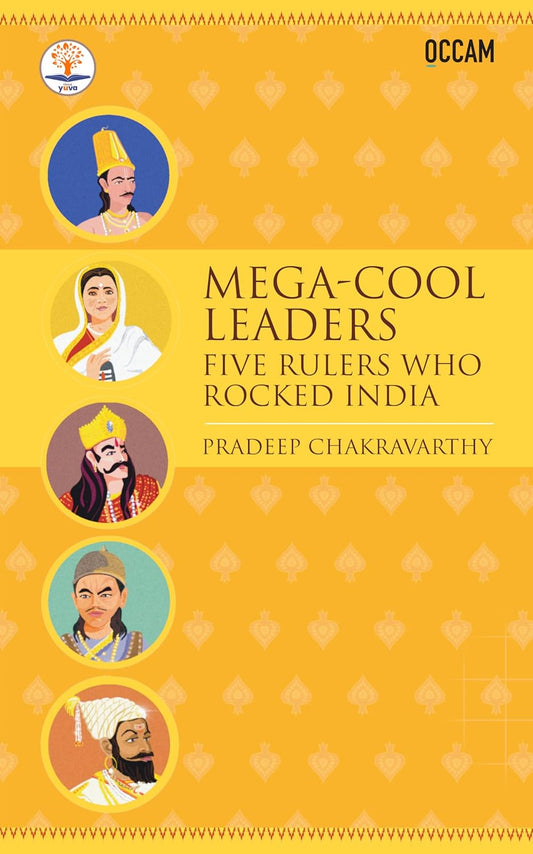 MEGA-COOL LEADERS: FIVE LEADERS WHO ROCKED INDIA (FIHCR SERIES) - Pradeep Chakravarthy