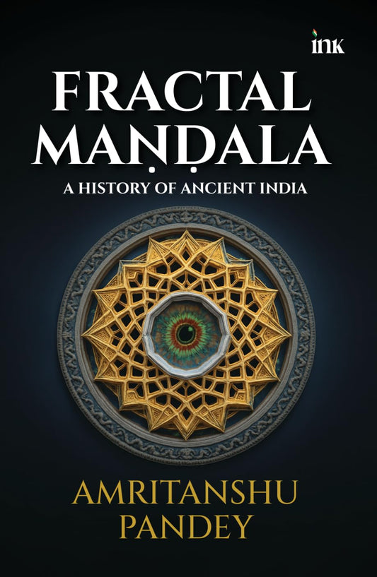 FRACTAL MANDALA: A HISTORY OF ANCIENT INDIA - Amritanshu Pandey