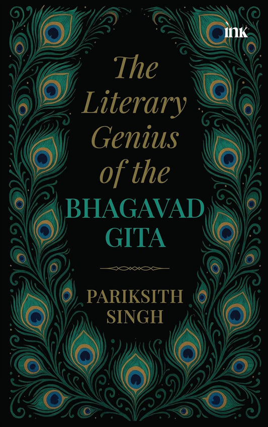THE LITERARY GENIUS OF THE BHAGAVAD GITA - PARIKSITH SINGH