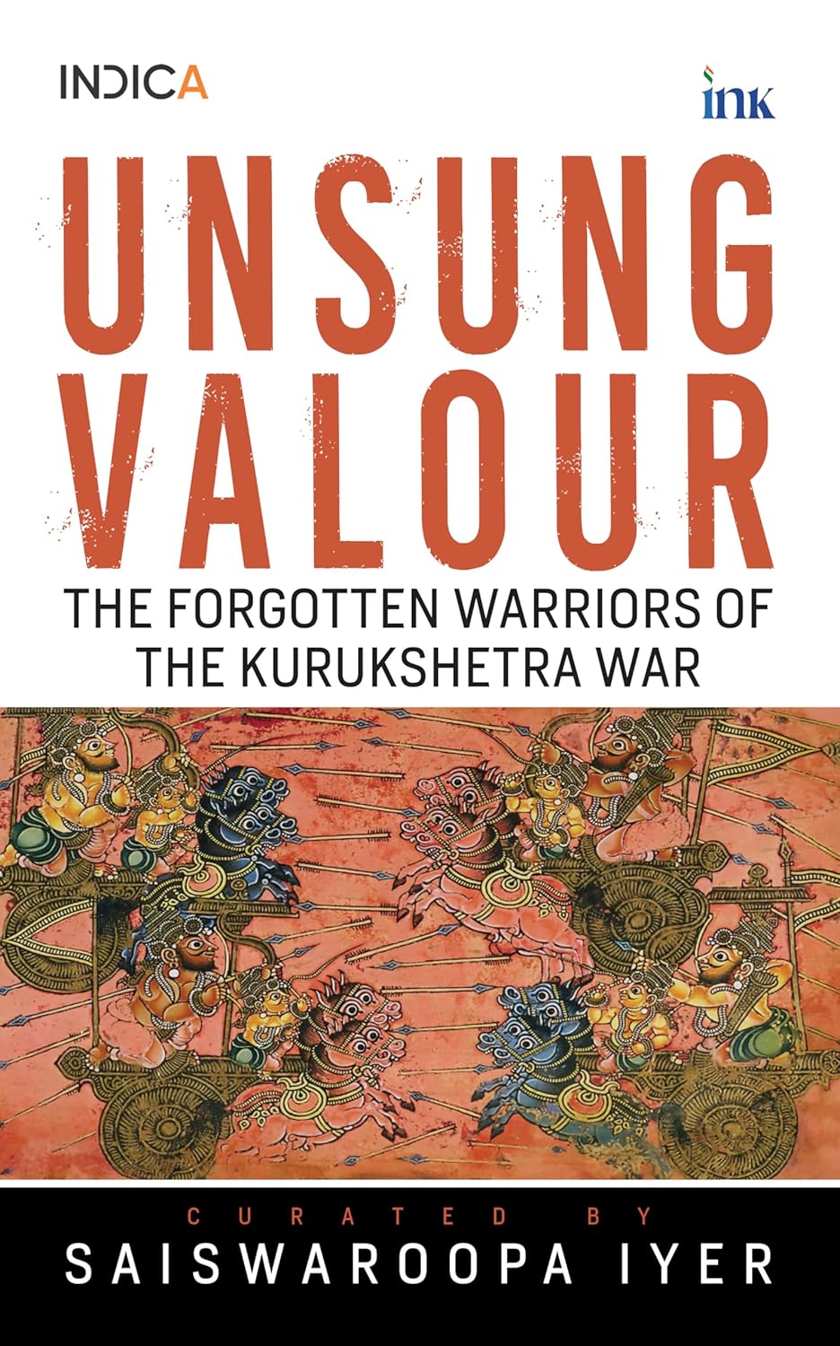 UNSUNG VALOUR: FORGOTTEN WARRIORS OF THE KURUKSHETRA WAR - SAISWAROOPA IYER