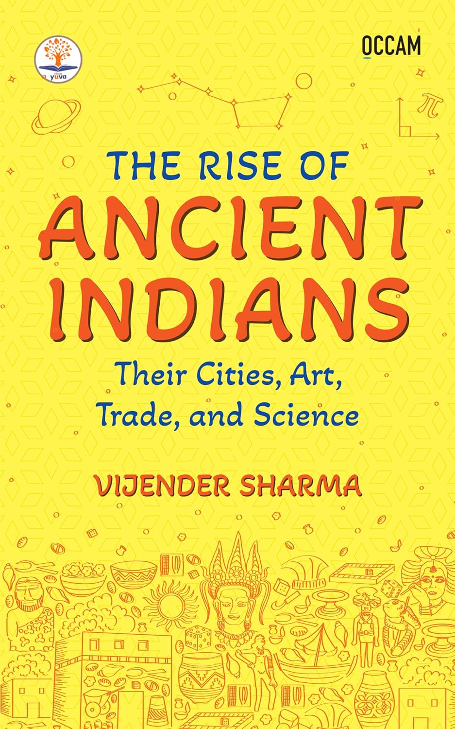 THE RISE OF ANCIENT INDIANS: THEIR CITIES, ART, TRADE, AND SCIENCE (FIHCR SERIES) - VIJENDER SHARMA