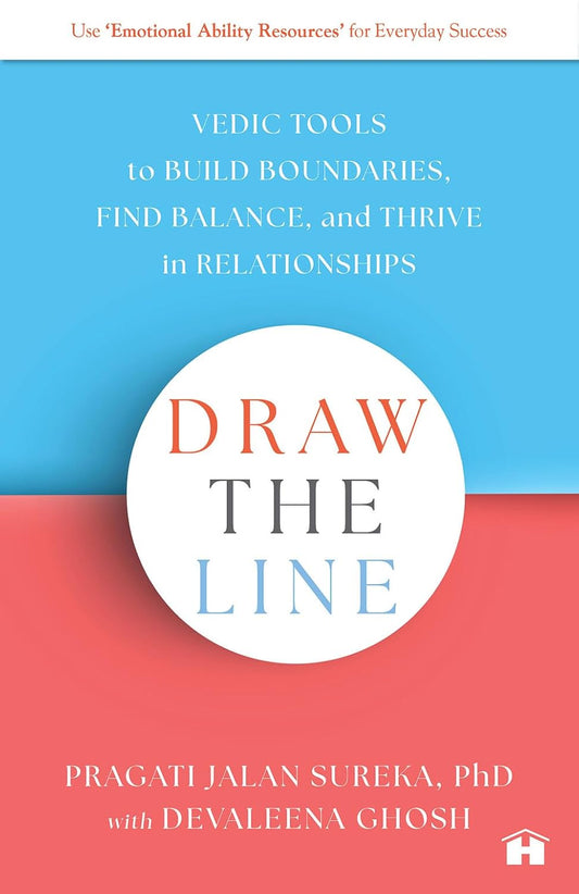 DRAW THE LINE: VEDIC TOOLS TO BUILD BOUNDARIES, FIND BALANCE, AND THRIVE IN RELATIONSHIPS - PRAGATI JALAN SUREKA