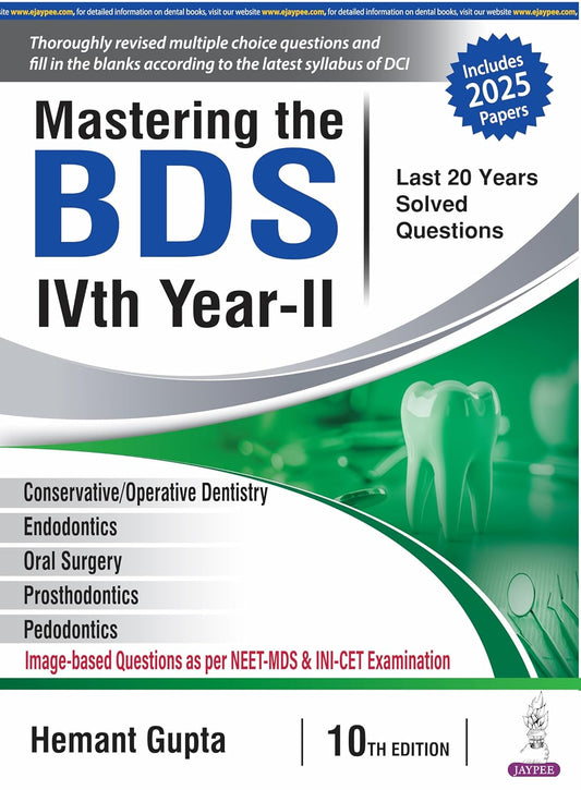 MASTERING THE BDS IVTH YEAR-II (LAST 20 YEARS SOLVED QUESTIONS) 10TH/2025 - HEMANT GUPTA