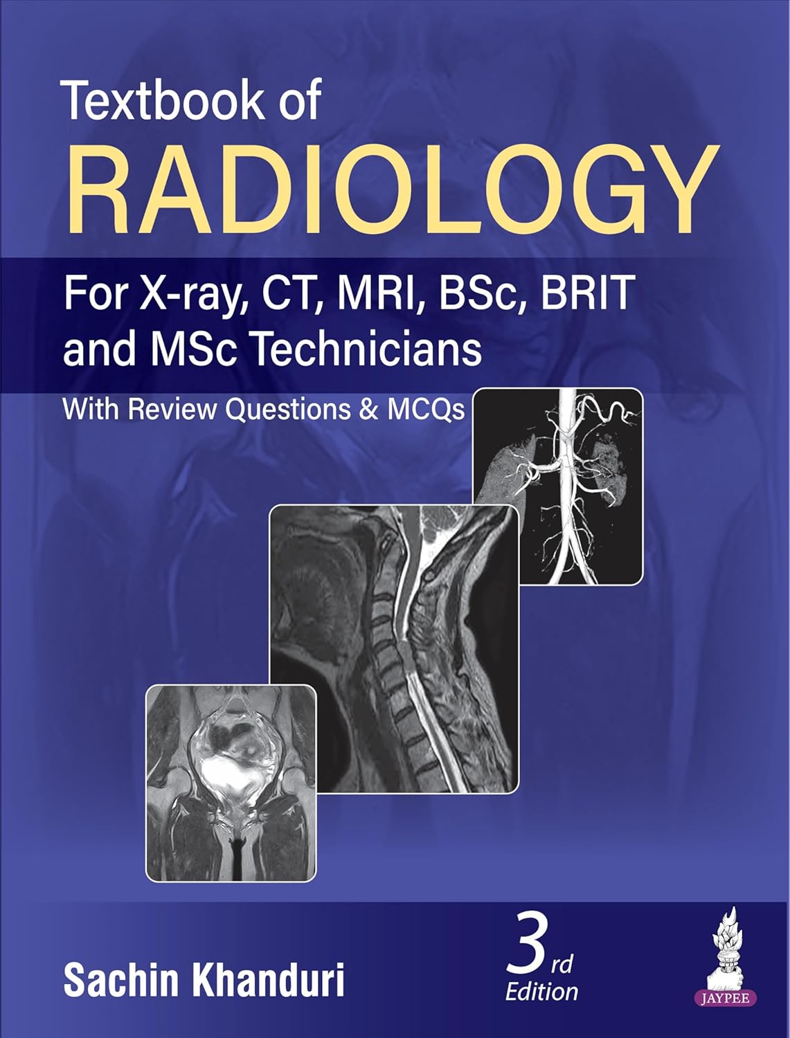 TEXTBOOK OF RADIOLOGY (FOR X-RAY,CT,MRI,BSC BRIT AND MSC TECHNICIANS WITH REVIEW QUESTIONS & MCQS) 3RD/2026 - SACHIN KHANDURI
