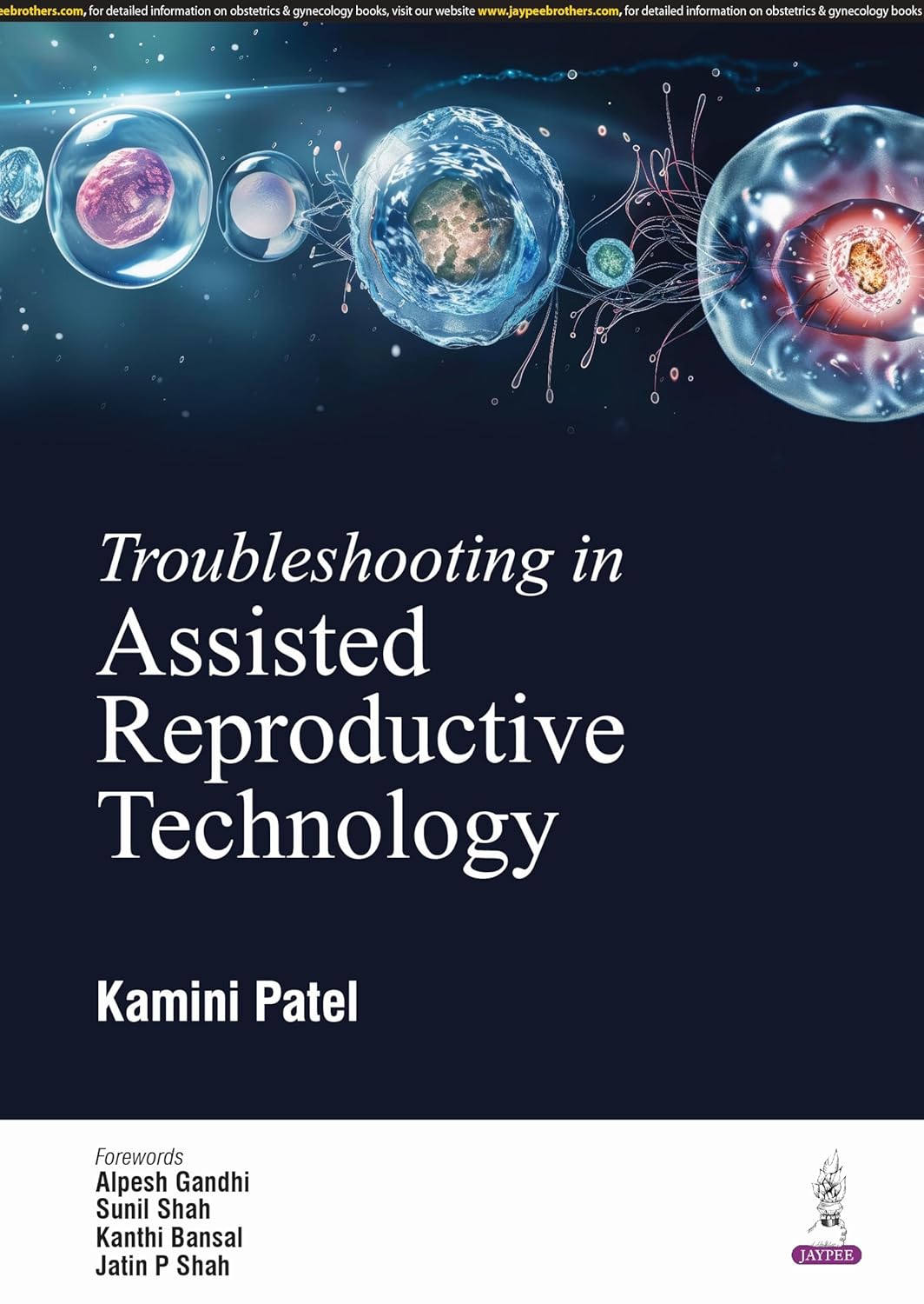 TROUBLESHOOTING IN ASSISTED REPRODUCTIVE TECHNOLOGY 1ST/2025 - KAMINI PATEL