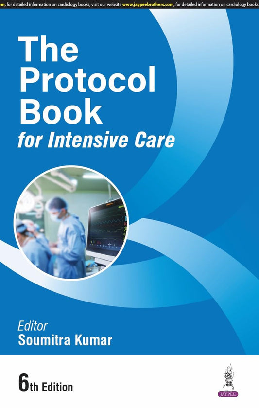 THE PROTOCOL BOOK FOR INTENSIVE CARE 6TH/2025 - SOUMITRA KUMAR
