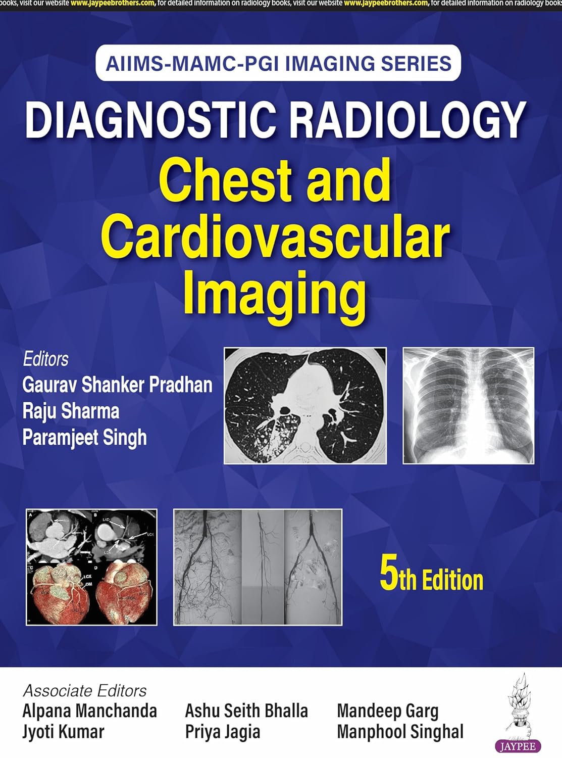 AIIMS-MAMC-PGI IMAGING SERIES DIAGNOSTIC RADIOLOGY CHEST AND CARDIOVASCULAR IMAGING 5TH/2025 - GAURAV SHANKER PRADHAN