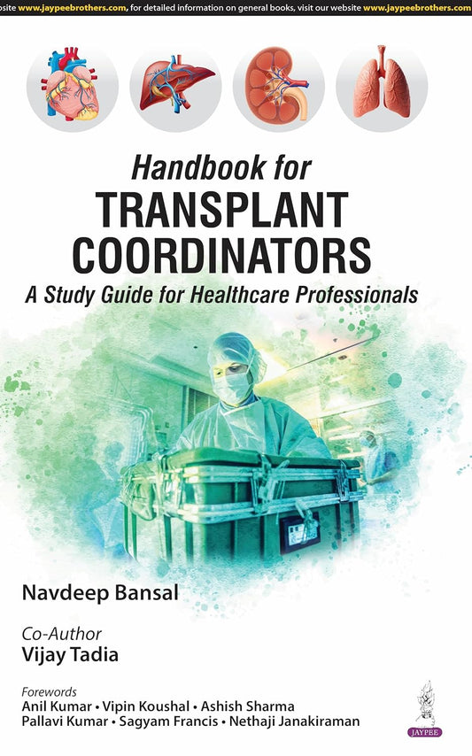 HANDBOOK FOR TRANSPLANT COORDINATORS (A STUDY GUIDE FOR HEALTHCARE PROFESSIONALS) 1ST/2025 - NAVDEEP BANSAL