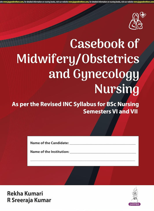 CASEBOOK OF MIDWIFERY/OBSTETRICS AND GYNECOLOGY NURSING 1ST/2025 - REKHA KUMARI