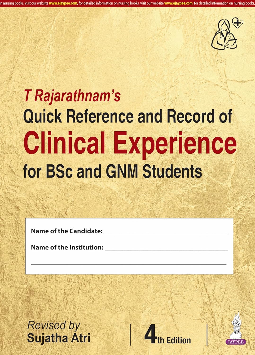 T RAJARATHNAM'S QUICK REFERENCE AND RECORD OF CLINICAL EXPERIENCE FOR BSC AND GNM STUDENTS 4TH/2026 - SUJATHA ATRI