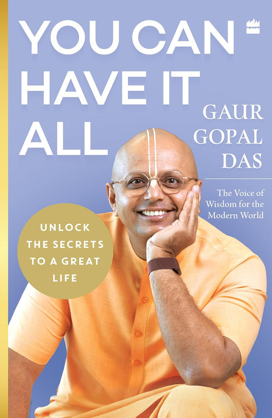 YOU CAN HAVE IT ALL : UNLOCK THE SECRETS TO A GREAT LIFE - GAUR GOPAL DAS