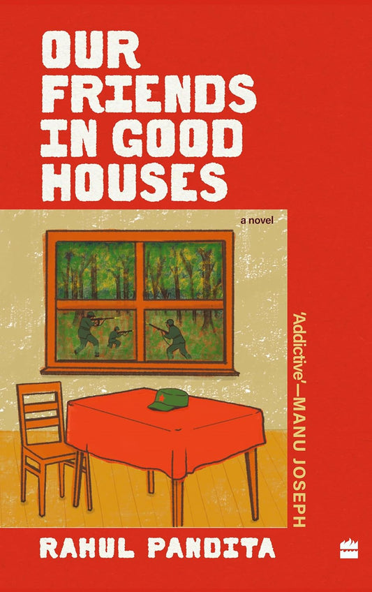 OUR FRIENDS IN GOOD HOUSES - Rahul Pandita