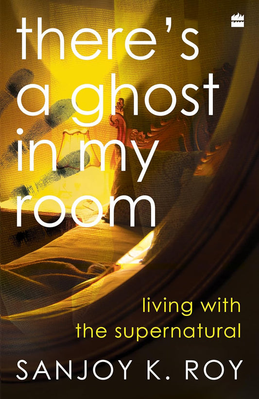 THERES A GHOST IN MY ROOM - SANJOY K. ROY