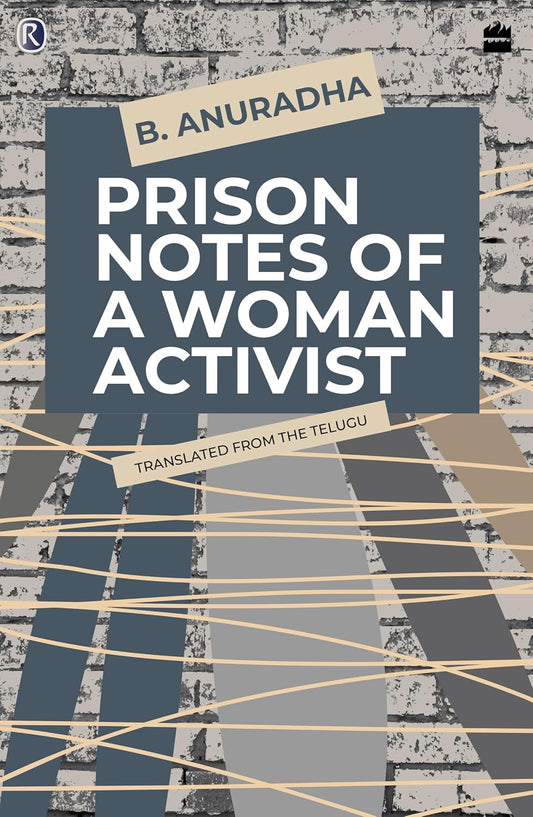PRISON NOTES OF A WOMAN ACTIVIST - BELLAPU ANURADHA
