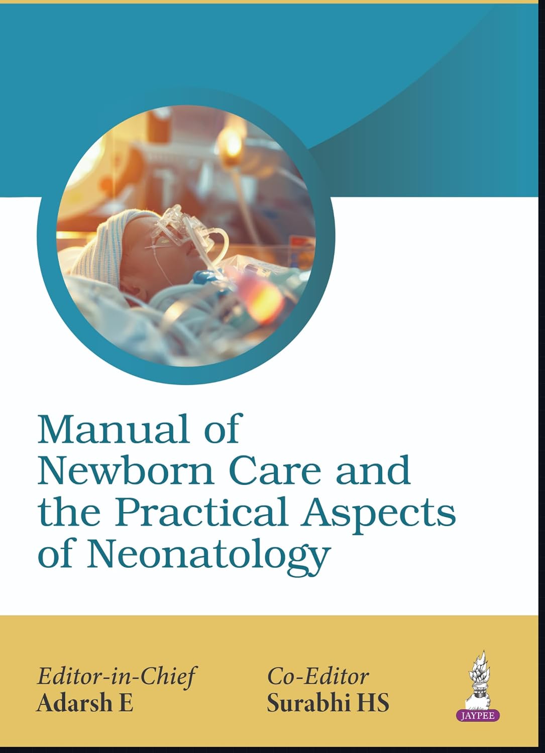 MANUAL OF NEW BORN CARE AND THE PRACTICAL APPROACH OF NEONATOLOGY FOR PEDIATRICIANS 1ST/2026- ADARSH