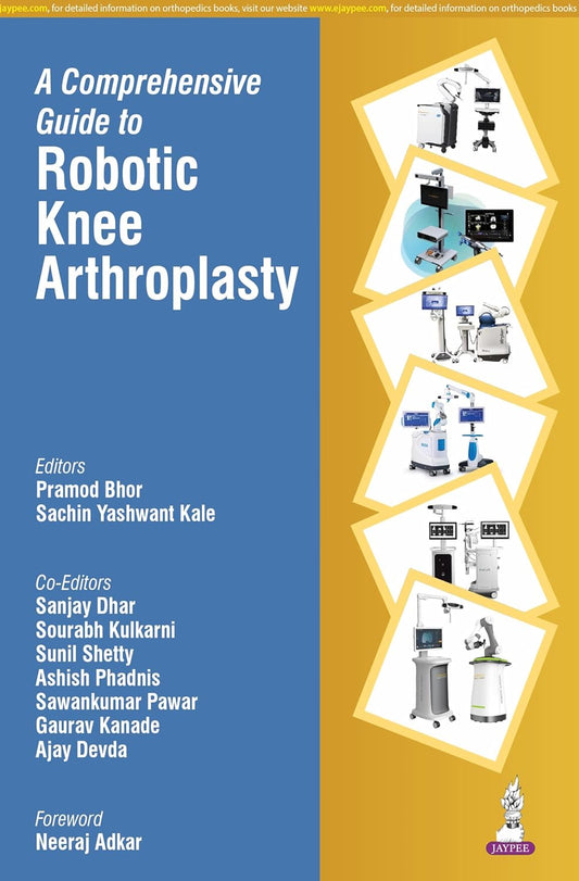 A COMPREHENSIVE GUIDE TO ROBOTIC KNEE ARTHROPLASTY 1ST/2026 - PRAMOD BHOR