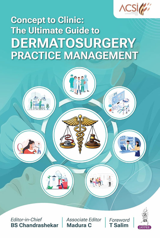 CONCEPT TO CLINIC: THE ULTIMATE GUIDE TO DERMATOSURGERY PRACTICE MANAGEMENT 1ST/2026 - BS CHANDRASHEKAR