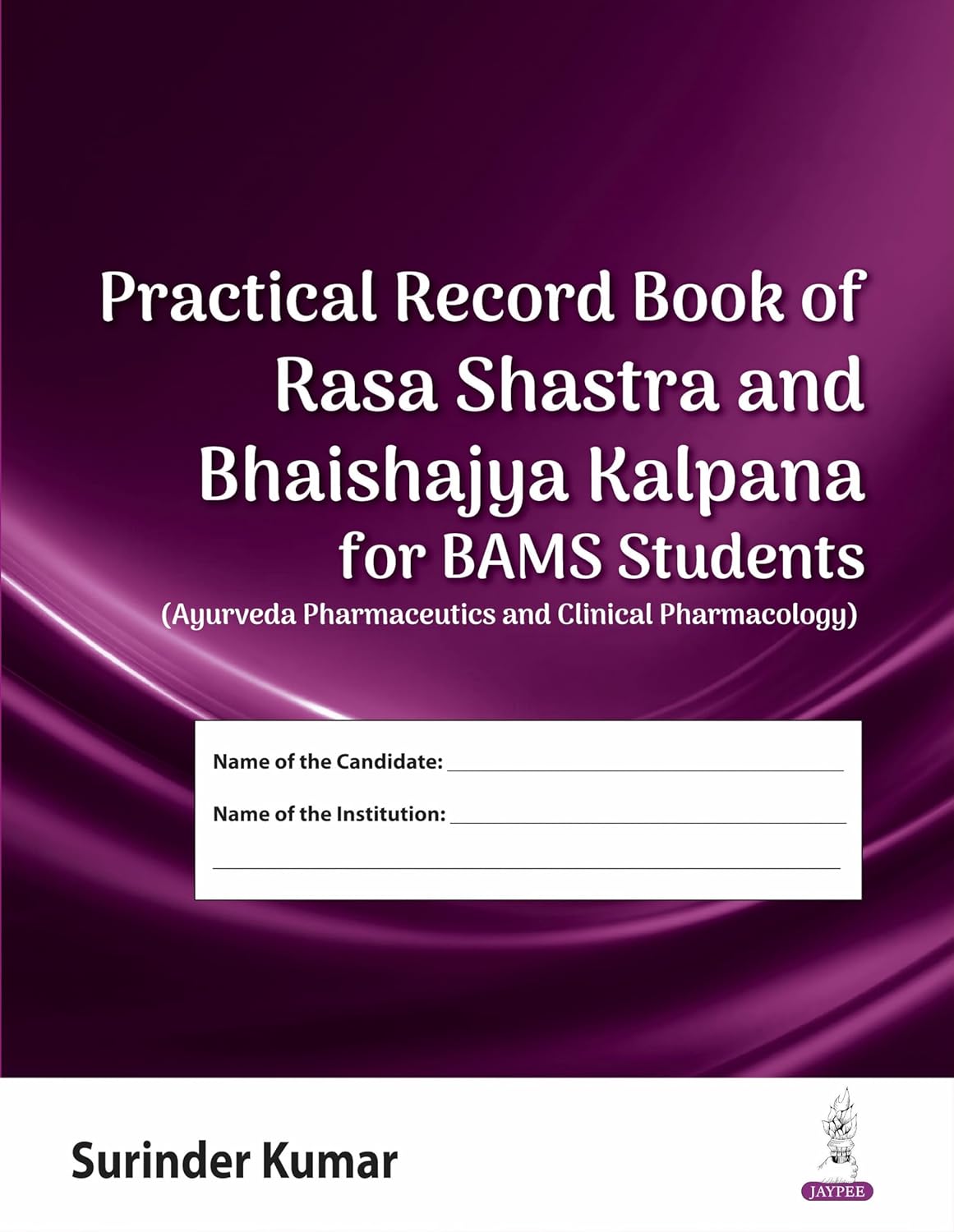 PRACTICAL RECORD BOOK OF RASA SHASTRA AND BHAISHAJYA KALPANA FOR BAMS STUDENTS 1ST/2026 - SURINDER KUMAR