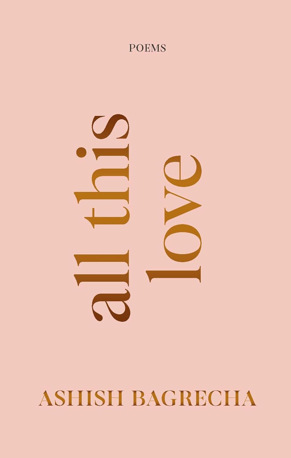 ALL THIS LOVE : POEMS - ASHISH BAGRECHA