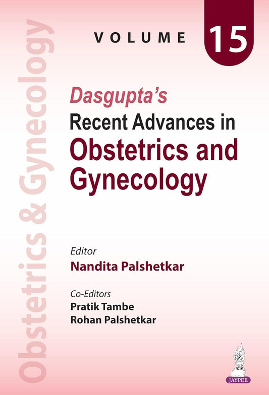 DASGUPTA'S RECENT ADVANCES IN OBSTETRICS AND GYNECOLOGY VOLUME 15 1ST/2026 - NANDITA PALSHETKAR