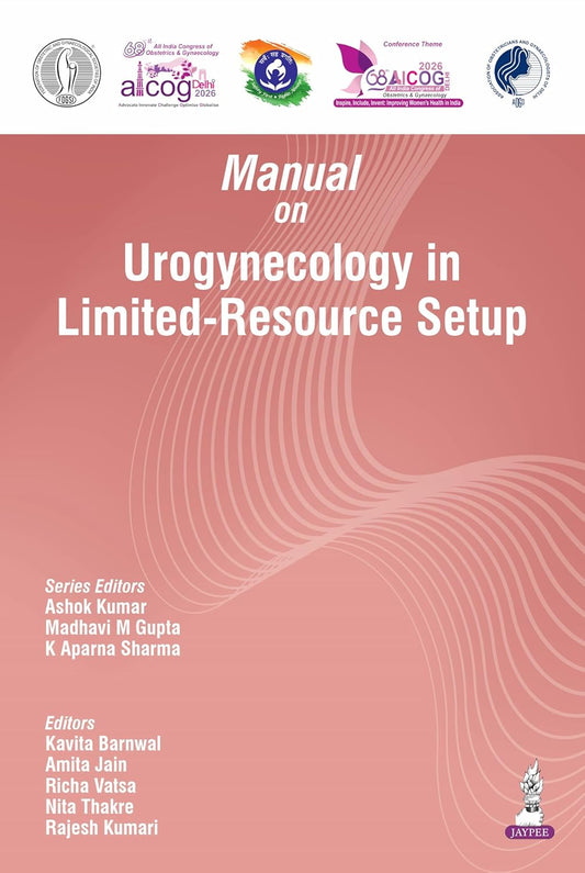 AICOG MANUAL ON UROGYNECOLOGY IN LIMITED-RESOUCE SETUP 2026 1ST/2026 - ASHOK KUMAR