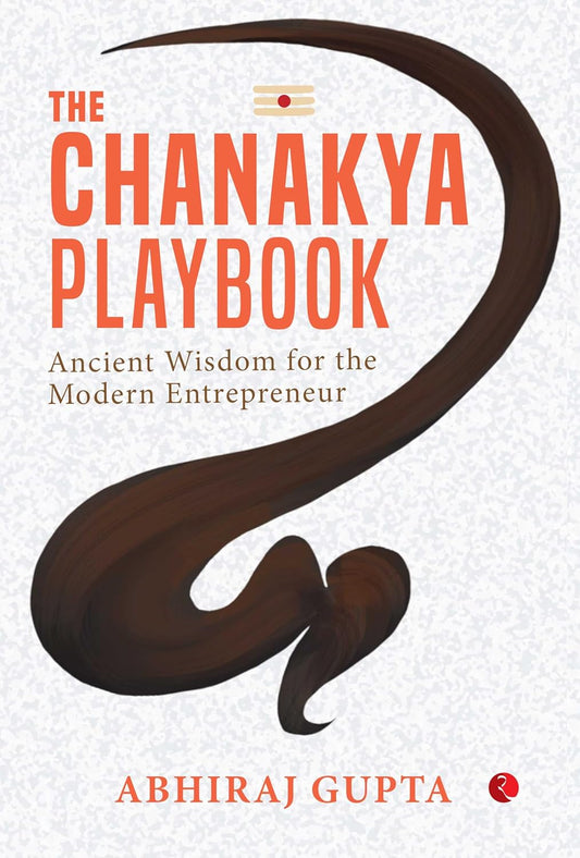 THE CHANAKYA PLAYBOOK  - ABHIRAJ GUPTA