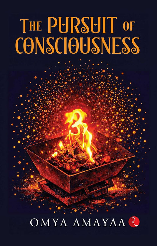 THE PURSUIT OF CONSCIOUSNESS  - OMYA AMAYAA