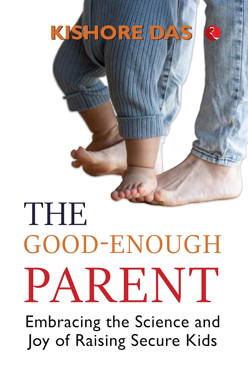 THE GOOD - ENOUGH PARENT  - KISHORE DAS