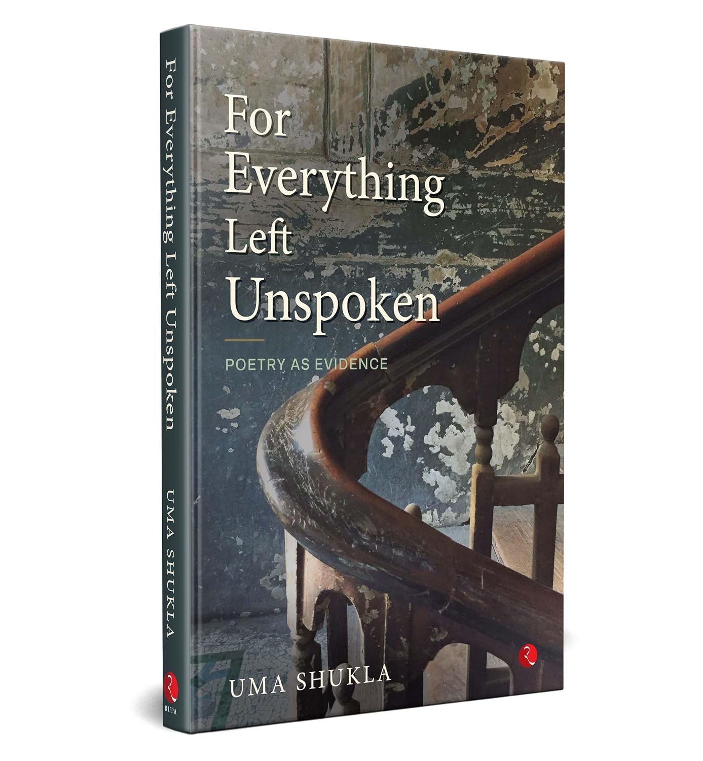 FOR EVERYTHING LEFT UNSPOKEN - UMA SHUKLA
