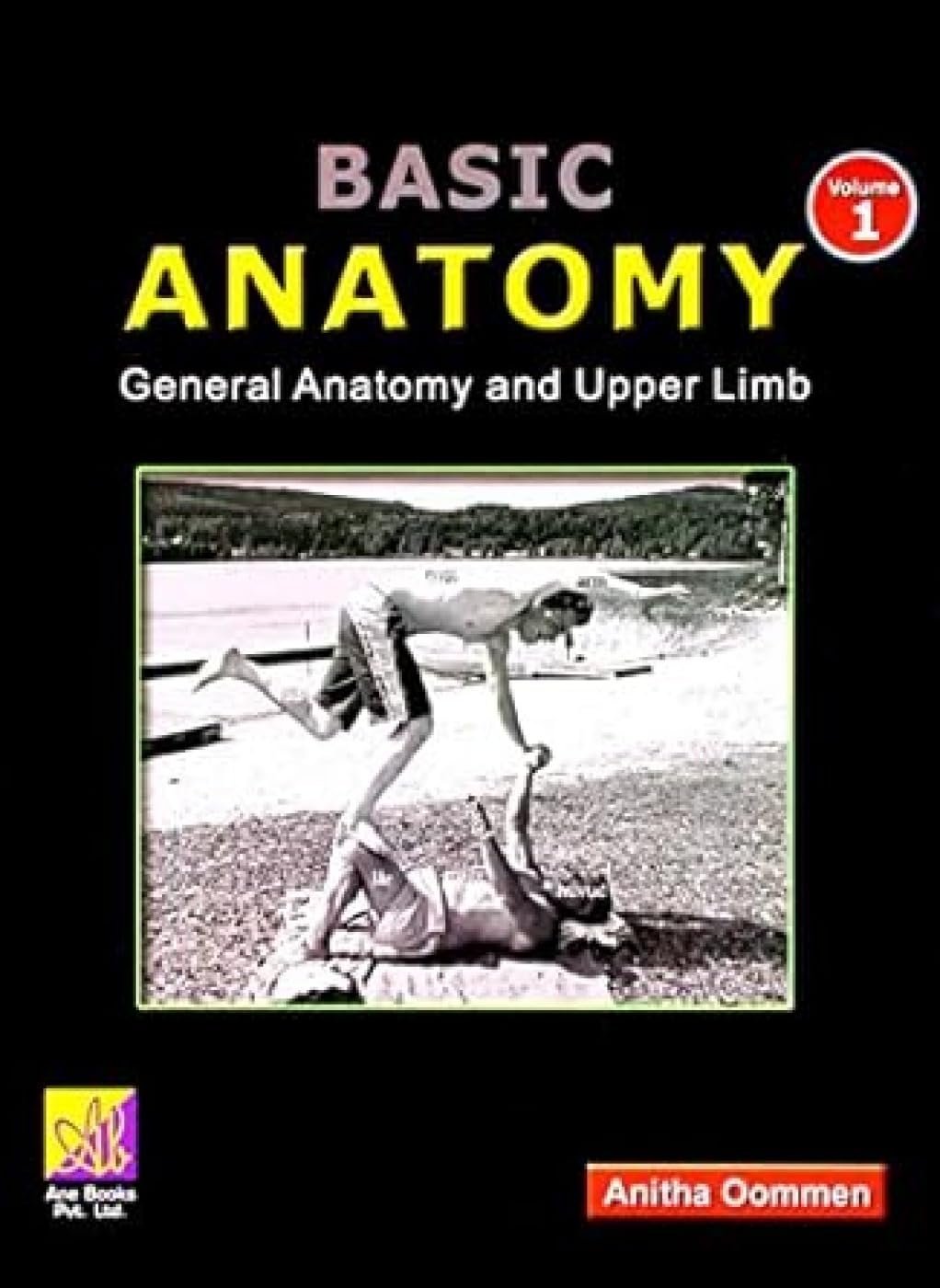 BASIC ANATOMY GENERAL ANATOMY AND UPPER LIMB VOL-1 1ST/2010-ANITHA