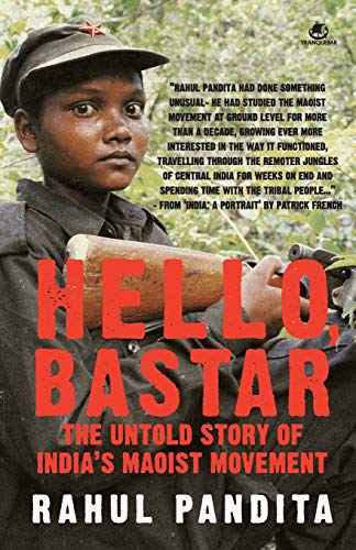 HELLO BASTAR THE UNTOLD STORY OF INDIAS MAOIST MOVEMENT - RAHUL PANDITA