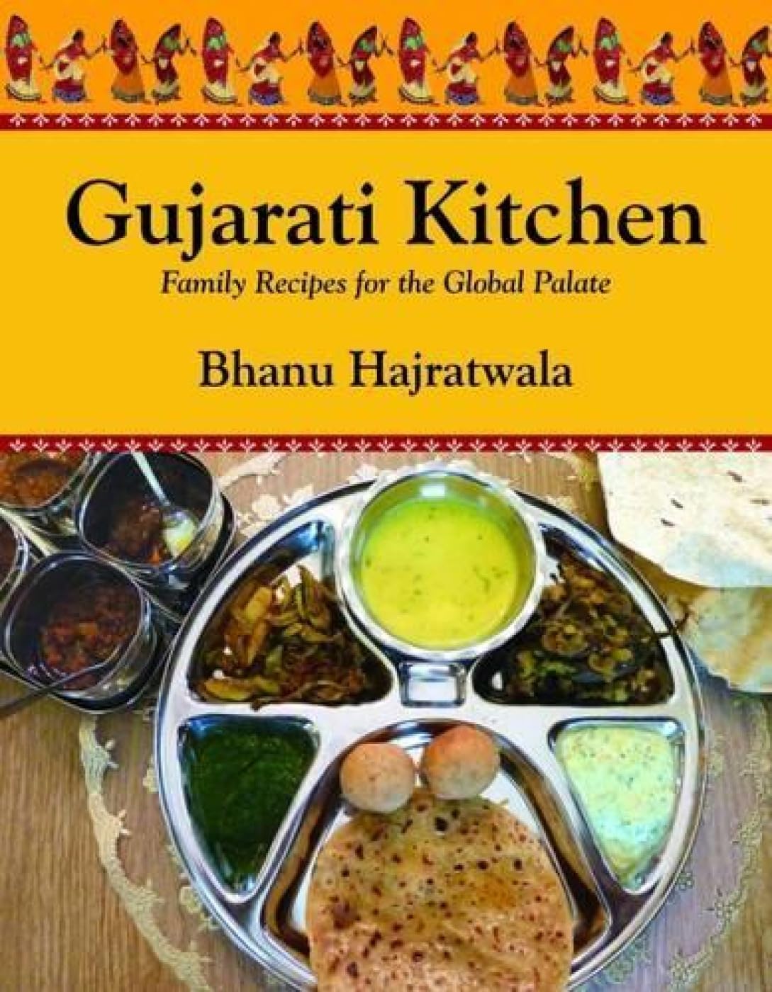 GUJARATI KITECHEN FAMILY RECIPES FOR THE GLOBAL PALATE 1ST/2011 - BHANU HAJRATWALA