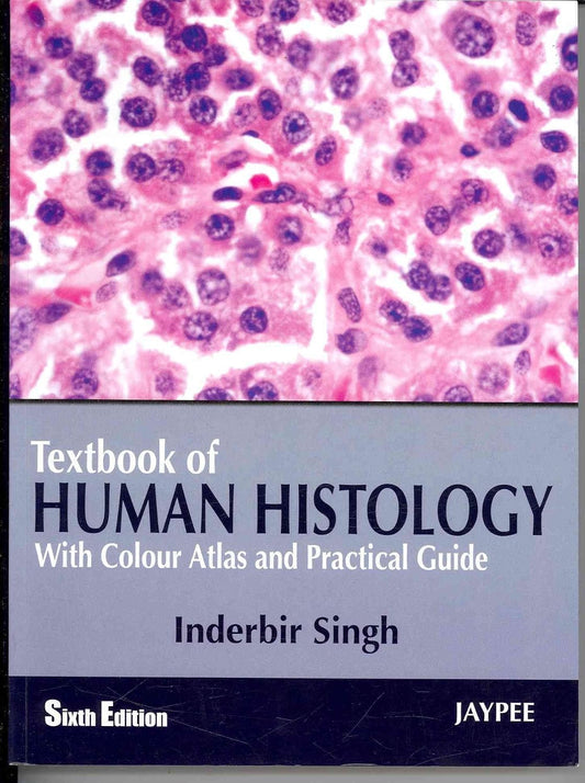 TEXTBOOK OF HUMAN HISTOLOGY WITH COLOUR ATLAS AND PRACTICAL GUIDE 6TH/2011 - INDERBIR SINGH