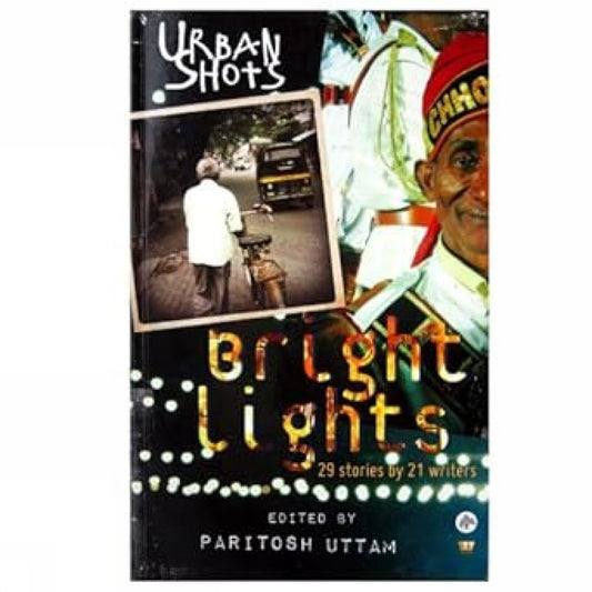 BRIGHT LIGHTS 29 STORIES BY 21 WRITERS - PARITOSH UTTAM