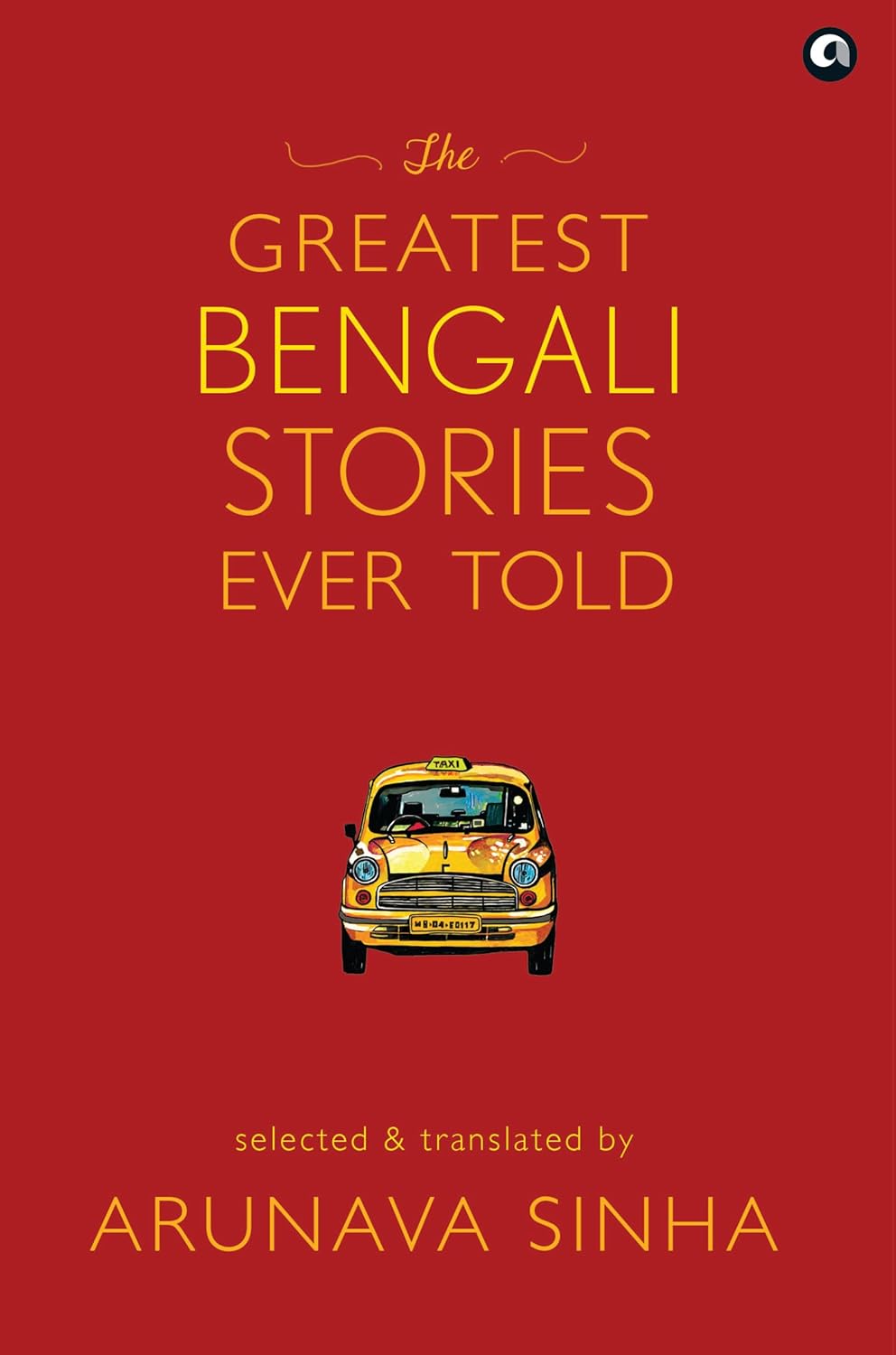THE GREATEST BENGALI STORIES EVER TOLD - ARUNAVA SINHA