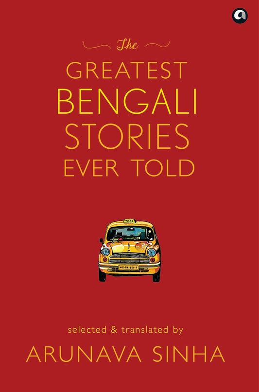THE GREATEST BENGALI STORIES EVER TOLD - ARUNAVA SINHA