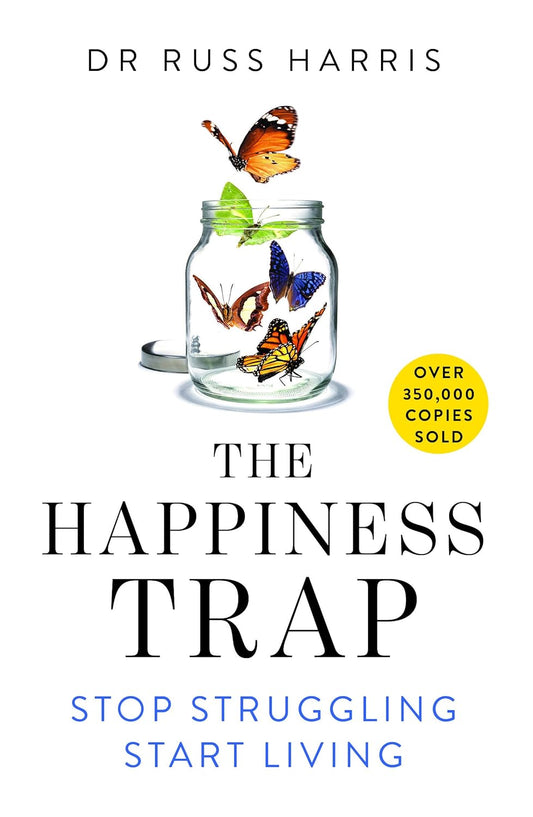 THE HAPPINESS TRAP: STOP STRUGGLING, START LIVING - DR. RUSS HARRISS