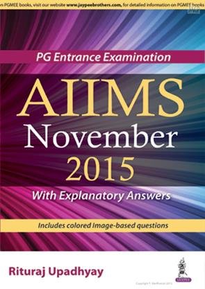 AIIMS NOVEMBER 2015 :PG ENTRANCE EXAMINATION(WITH EXPLANATORY ANSWERS) 1ST/2016 - RITURAJ UPADHYAY