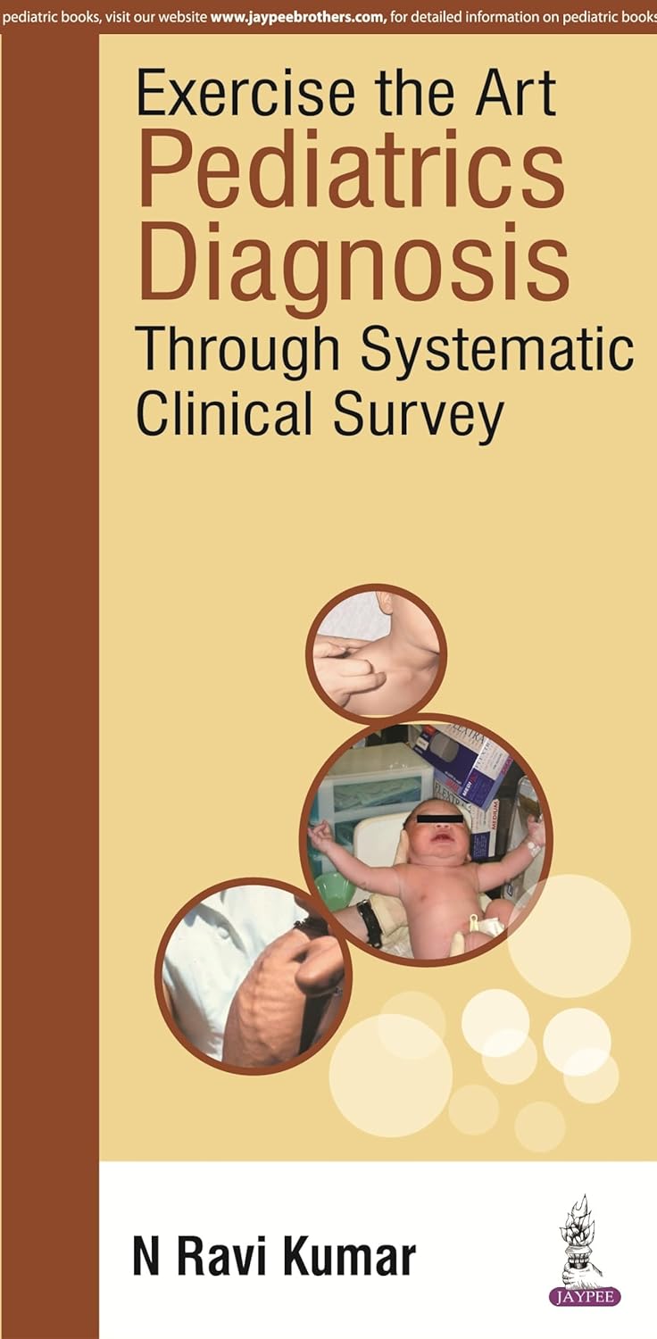 EXERCISE THE ART PEDIATRICS DIAGNOSIS THROUGH SYSTEMATIC CLINICAL SUVEY 1ST/2016 - N RAVI KUMAR
