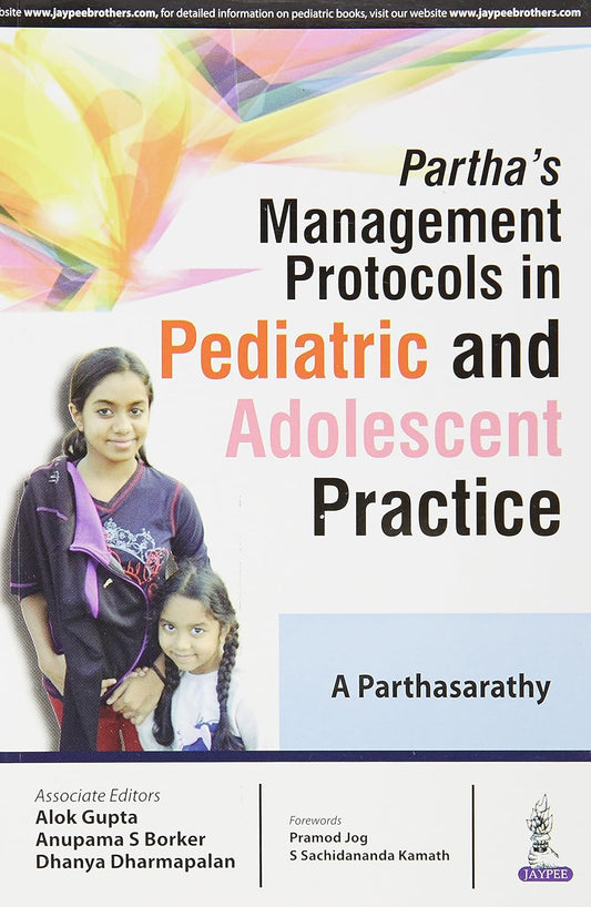 PARTHA'S MANAGEMENT PROTOCOLS IN PEDIATRIC AND ADOLESCENT PRACTICE 1ST/2016 - A PARTHASARATHY