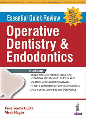 ESSENTIAL QUICK REVIEW OPERATIVE DENTISTRY & ENDODONTICS WITH FREE COMPANION FAQS ON OPER.DENT.ENDO. 1ST/2016 - PRIYA VERMA GUPTA