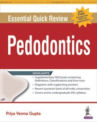 ESSENTIAL QUICK REVIEW PAEDODONTICS WITH FREE COMPANION FAQS ON PAEDODONTICS 1ST/2017 - PRIYA VERMA GUPTA