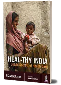 HEAL-THY INDIA UNTOLD SECRETS OF HEALTH CARE 1ST/2017 - PK SASIDHARAN