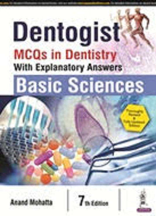 DENTOGIST MCQS IN DENTISTRY WITH EXPLANATORY ANSWERS BASIC SCIENCES 7TH/2017 - ANAND MOHATTA