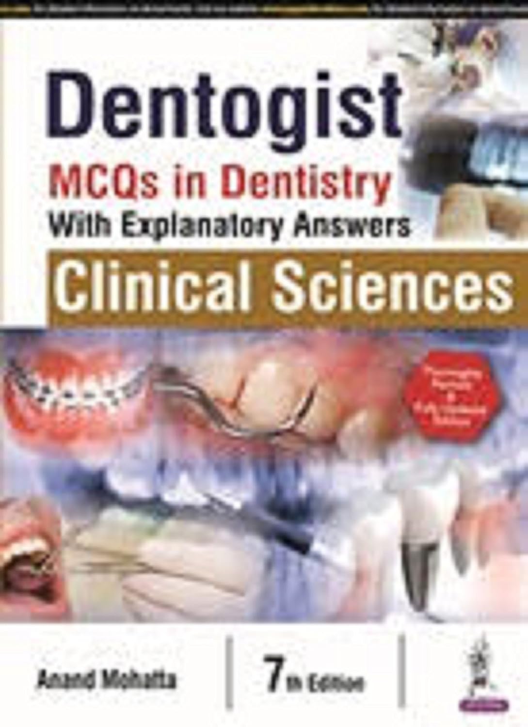 DENTOGIST :MCQS IN DENTISTRY WITH EXPLANATORY ANSWERS CLINICAL SCIENCES 7TH/2017 - ANAND MOHATTA