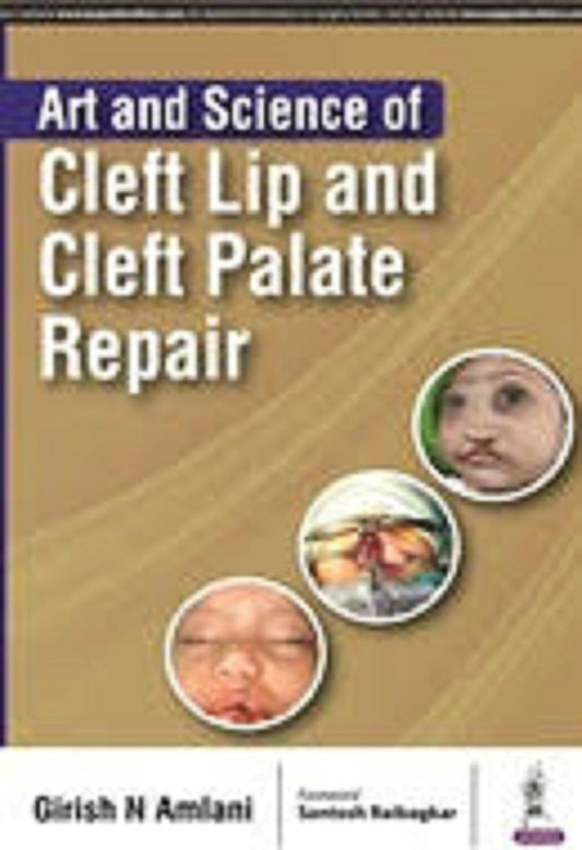 ART AND SCIENCE OF CLEFT LIP AND CLEFT PALATE REPAIR 1ST/2017 - GIRISH N AMLANI