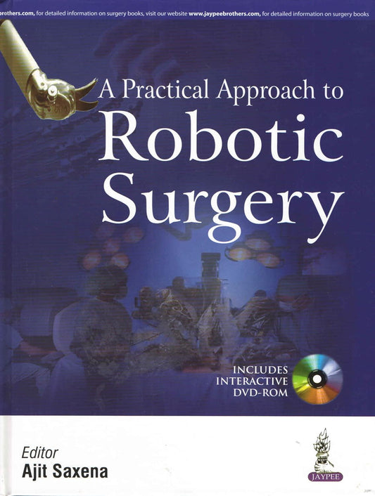 A PRACTICAL APPROACH TO ROBOTIC SURGERY WITH DVD-ROM 1ST/2017 - AJIT SAXENA