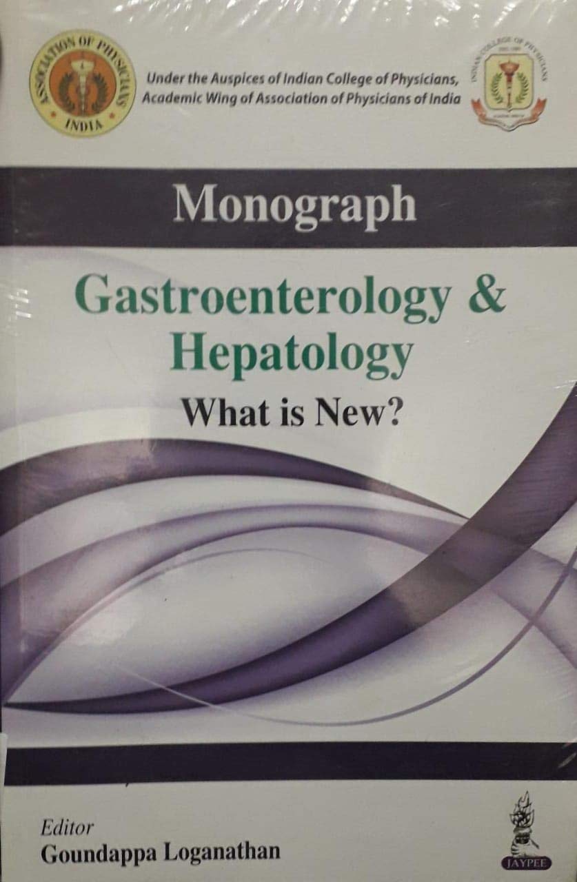 MONOGRAPH GASTROENTEROLOGY & HEPATOLOGY WHATS NEW? -  GOUNDAPPA LOGANATHAN