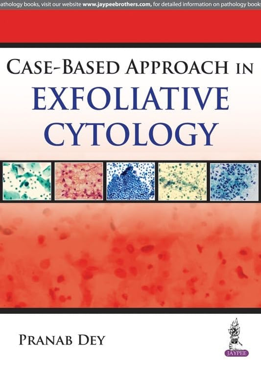 CASE BASED APPROACH IN EXFOLIATIVE CYTOLOGY 1ST/2017 - PRANAB DEY